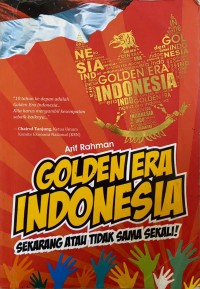 Image of Golden Era Indonesia: Sekarang atau Tidak Sama Sekali!
